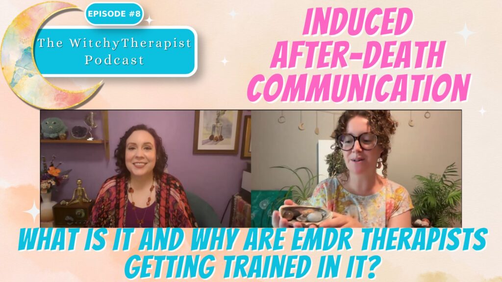 Induced After Death Communication. What Is It and Why are EMDR Therapists Getting Trained In It?